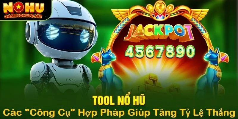 Các công cụ hợp pháp giúp tăng tỷ lệ thắng khi chơi nổ hũ