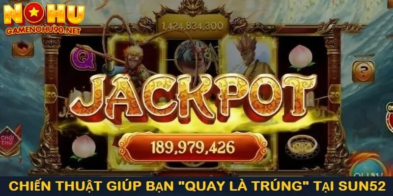 Chiến thuật giúp bạn quay là trúng tại sun52 