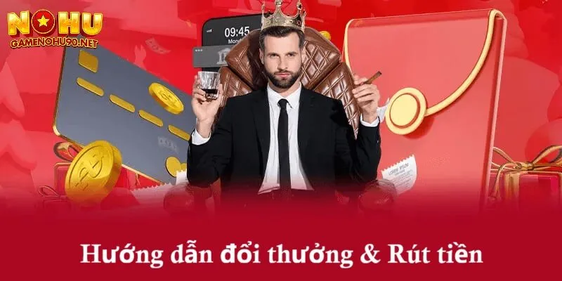 Hướng dẫn đổi thưởng và rút tiền khi nổ hũ trúng lớn 