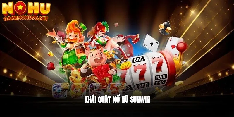 Khái quát về nổ hũ sunwin