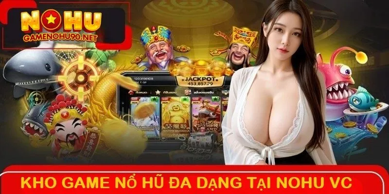 Kho game nổ hũ đa dạng hấp dẫn tại nổ hũ vc