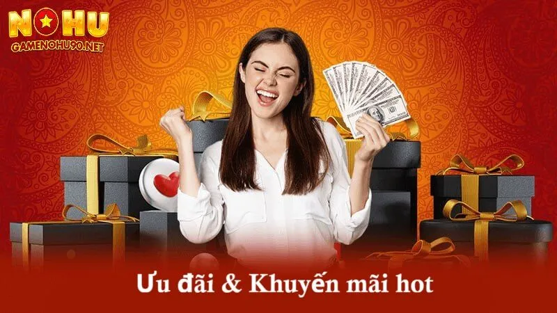 Ưu đãi và khuyến mãi hot dành cho người chơi nổ hũ 2025